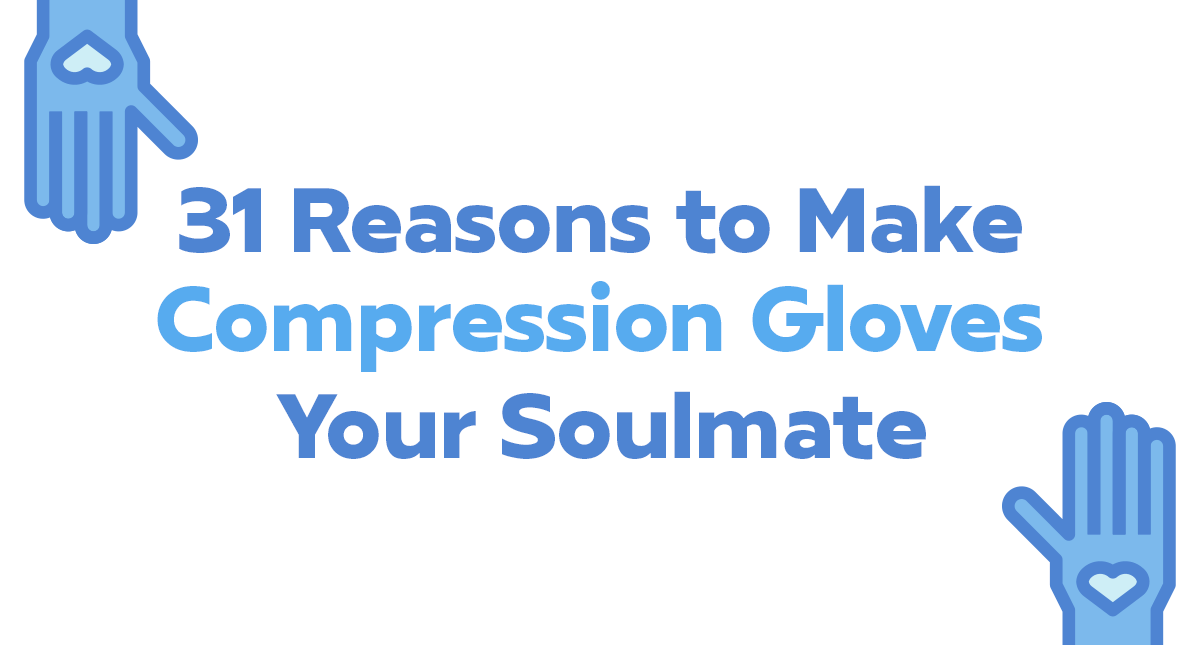 31 Reasons to Make Compression Gloves Your Soulmate