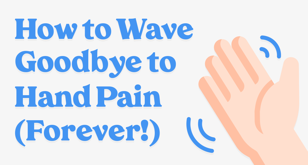 How to Wave Goodbye to Hand Pain (Forever!)