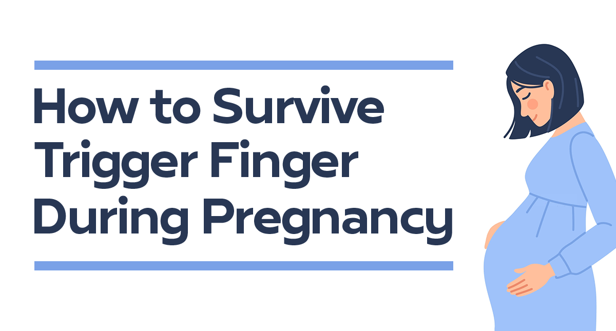 How to Survive Trigger Finger During Pregnancy