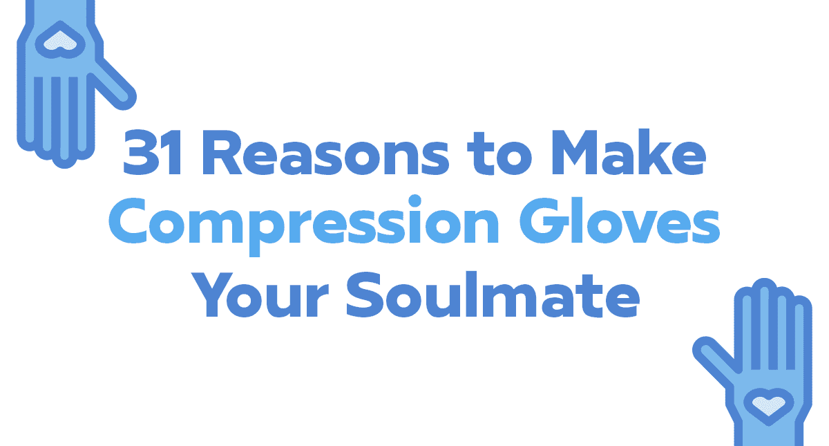 31 Reasons to Make Compression Gloves Your Soulmate