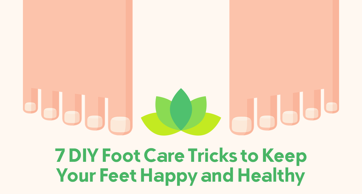 7 DIY Foot Care Tricks to Keep Your Feet Happy and Healthy