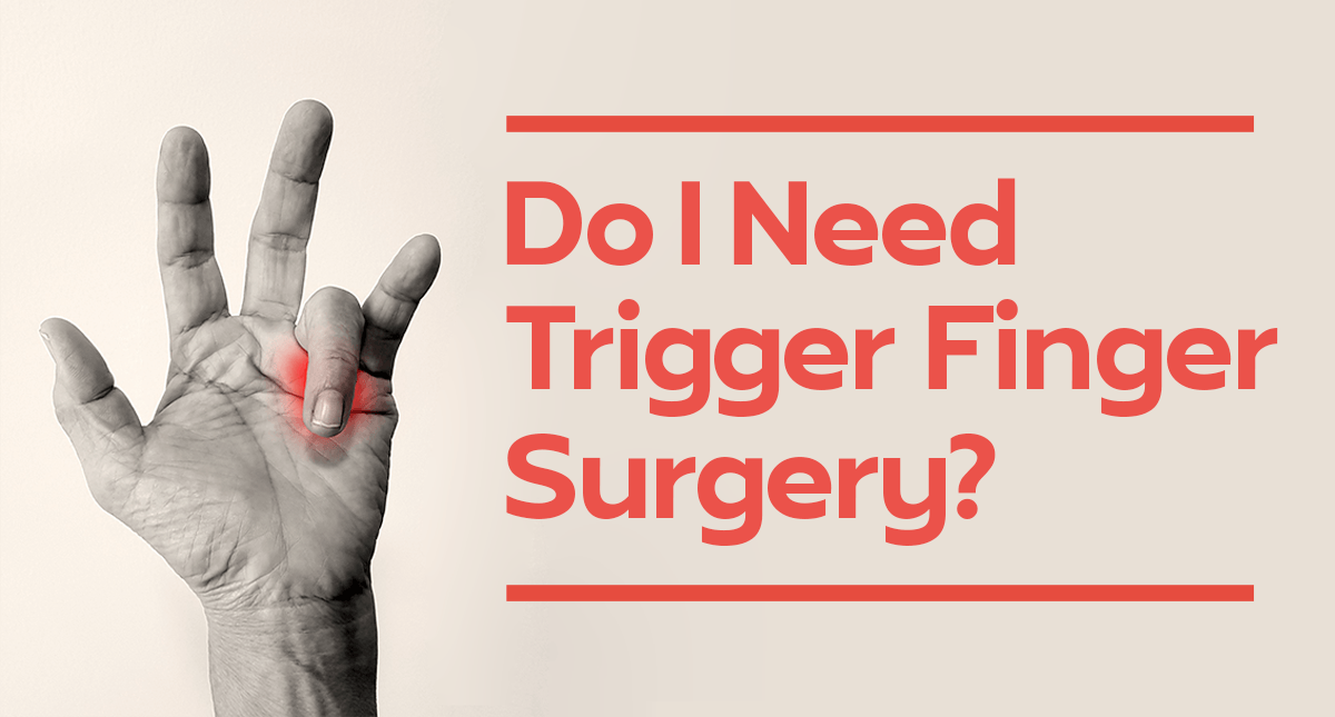 Do I Need Trigger Finger Surgery?